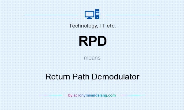 What does RPD mean? It stands for Return Path Demodulator