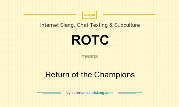 What does ROTC mean? It stands for Return of the Champions