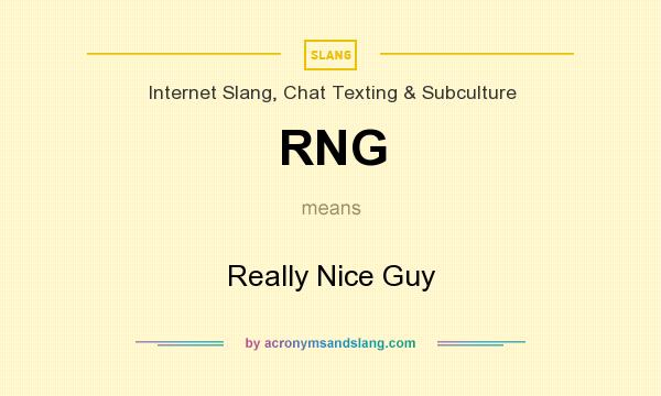 What does RNG mean? It stands for Really Nice Guy