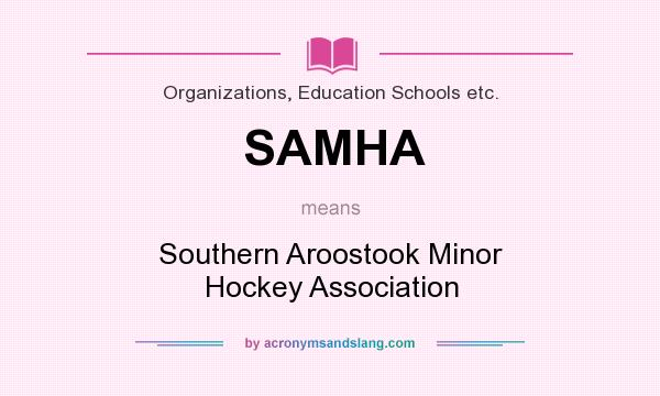 What does SAMHA mean? It stands for Southern Aroostook Minor Hockey Association