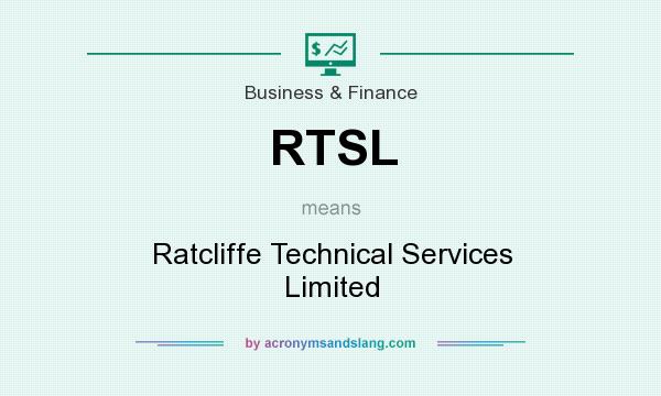 What does RTSL mean? It stands for Ratcliffe Technical Services Limited