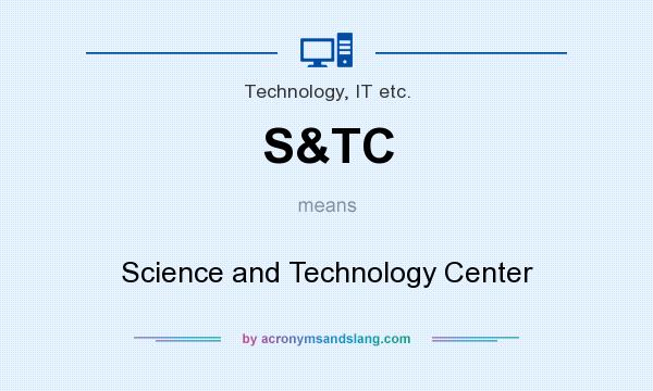 What does S&TC mean? It stands for Science and Technology Center