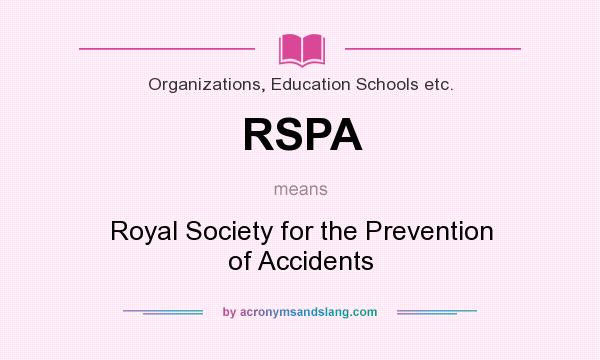 What does RSPA mean? It stands for Royal Society for the Prevention of Accidents