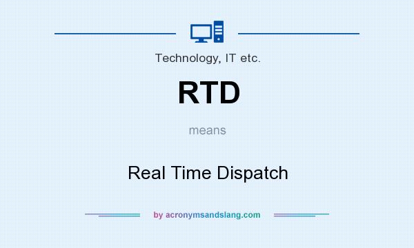 What does RTD mean? It stands for Real Time Dispatch