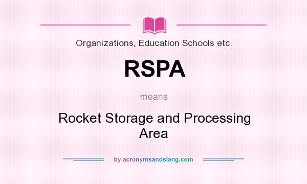 What does RSPA mean? It stands for Rocket Storage and Processing Area