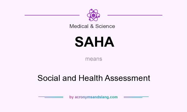 What does SAHA mean? It stands for Social and Health Assessment