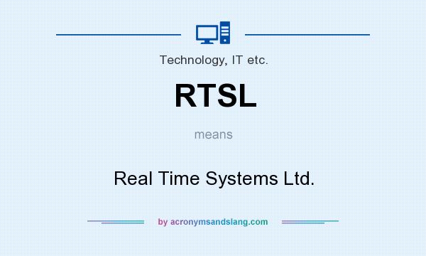 What does RTSL mean? It stands for Real Time Systems Ltd.