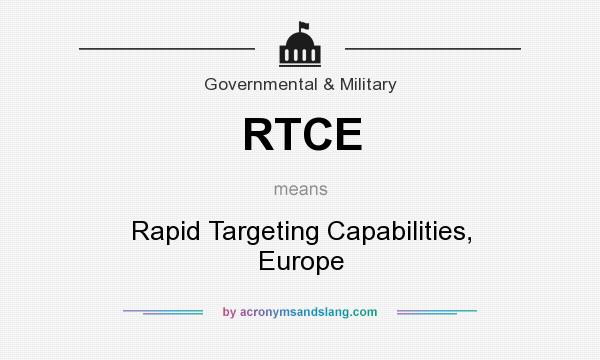 What does RTCE mean? It stands for Rapid Targeting Capabilities, Europe