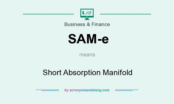 What does SAM-e mean? It stands for Short Absorption Manifold