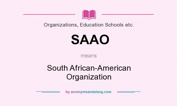 What does SAAO mean? It stands for South African-American Organization