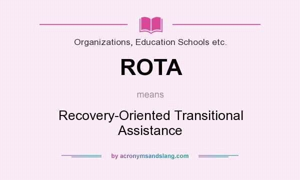 What does ROTA mean? It stands for Recovery-Oriented Transitional Assistance