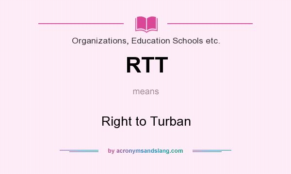 What does RTT mean? It stands for Right to Turban