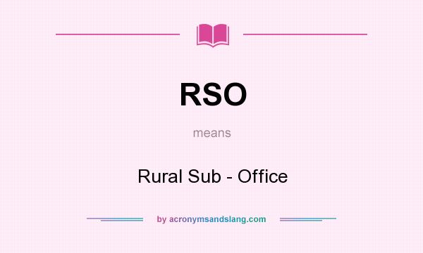 What does RSO mean? It stands for Rural Sub - Office