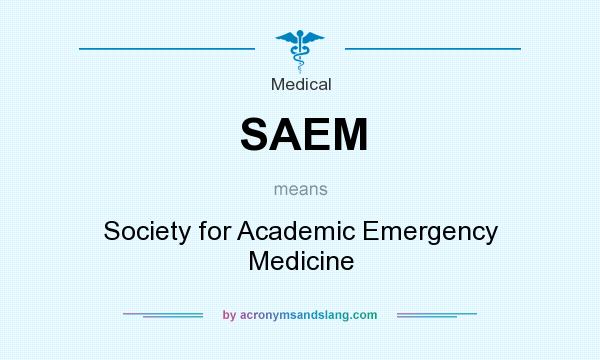 What does SAEM mean? It stands for Society for Academic Emergency Medicine