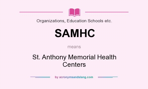 What does SAMHC mean? It stands for St. Anthony Memorial Health Centers