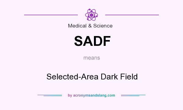What does SADF mean? It stands for Selected-Area Dark Field
