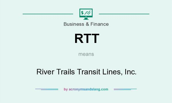 What does RTT mean? It stands for River Trails Transit Lines, Inc.