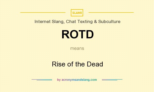 What does ROTD mean? It stands for Rise of the Dead