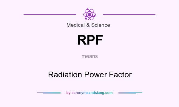 What does RPF mean? It stands for Radiation Power Factor