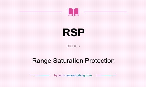 What does RSP mean? It stands for Range Saturation Protection