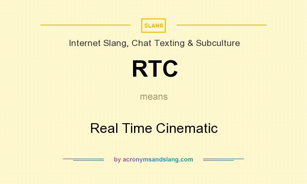 What does RTC mean? It stands for Real Time Cinematic