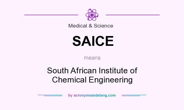 What does SAICE mean? It stands for South African Institute of Chemical Engineering