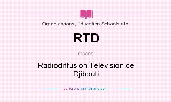 What does RTD mean? It stands for Radiodiffusion Télévision de Djibouti