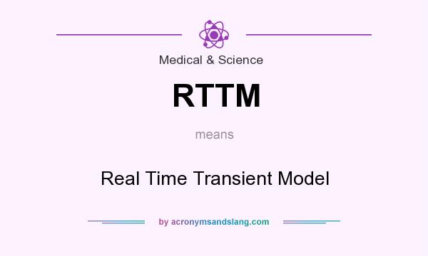 What does RTTM mean? It stands for Real Time Transient Model