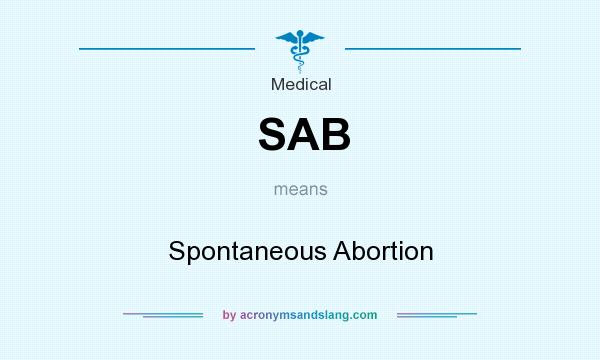 What does SAB mean? It stands for Spontaneous Abortion