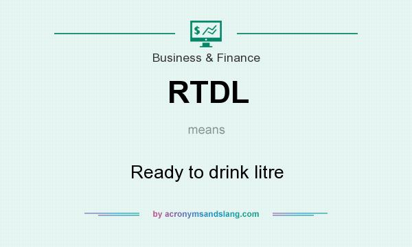 What does RTDL mean? It stands for Ready to drink litre