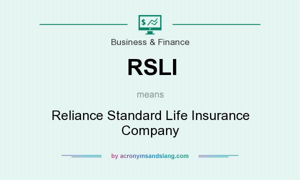 What does RSLI mean? It stands for Reliance Standard Life Insurance Company