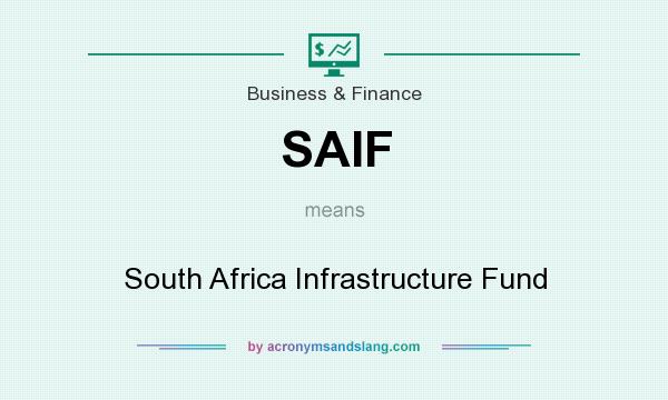 What does SAIF mean? It stands for South Africa Infrastructure Fund
