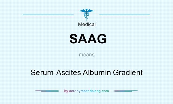 What does SAAG mean? It stands for Serum-Ascites Albumin Gradient