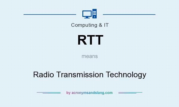 What does RTT mean? It stands for Radio Transmission Technology