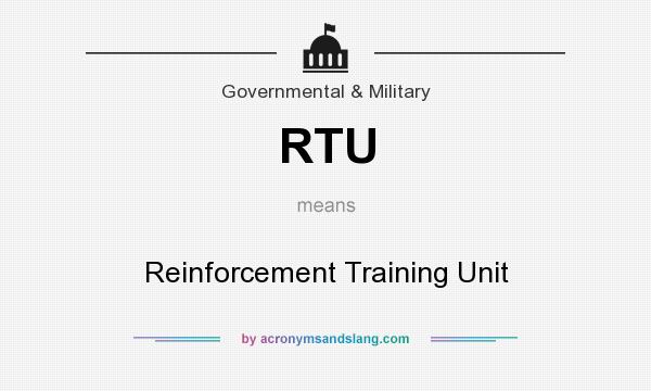 What does RTU mean? It stands for Reinforcement Training Unit