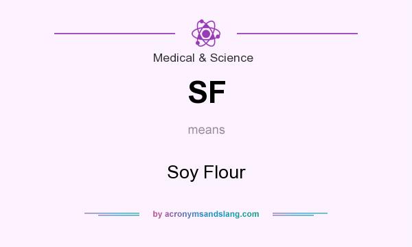 What does SF mean? It stands for Soy Flour