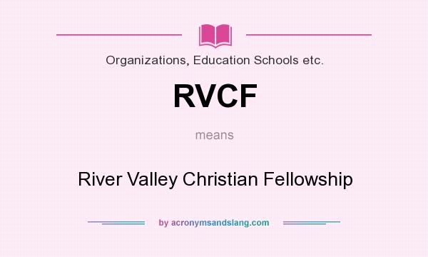 What does RVCF mean? It stands for River Valley Christian Fellowship