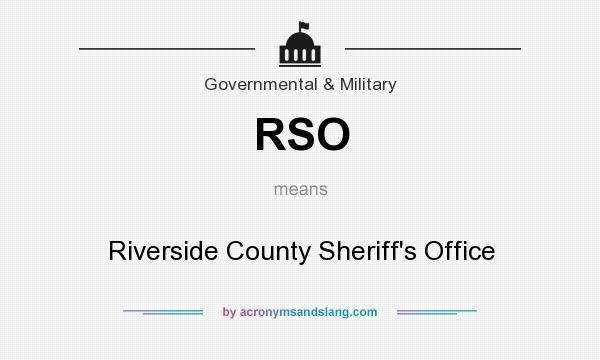 What does RSO mean? It stands for Riverside County Sheriff`s Office
