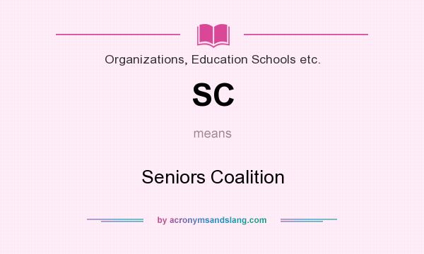 What does SC mean? It stands for Seniors Coalition