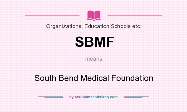 What does SBMF mean? It stands for South Bend Medical Foundation