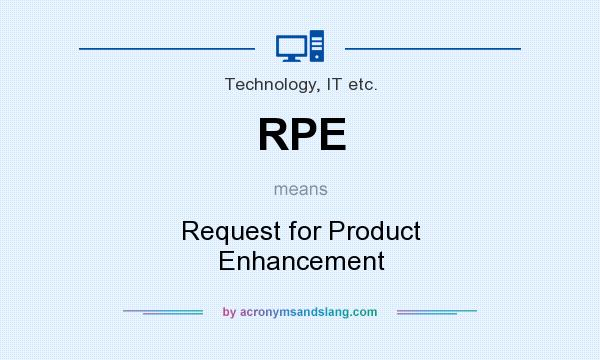 What does RPE mean? It stands for Request for Product Enhancement