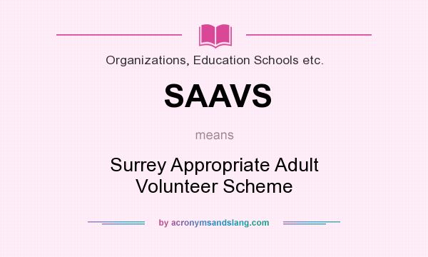What does SAAVS mean? It stands for Surrey Appropriate Adult Volunteer Scheme