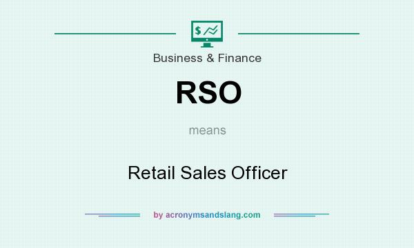 What does RSO mean? It stands for Retail Sales Officer