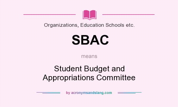 What does SBAC mean? It stands for Student Budget and Appropriations Committee