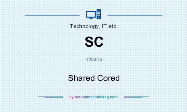What does SC mean? It stands for Shared Cored