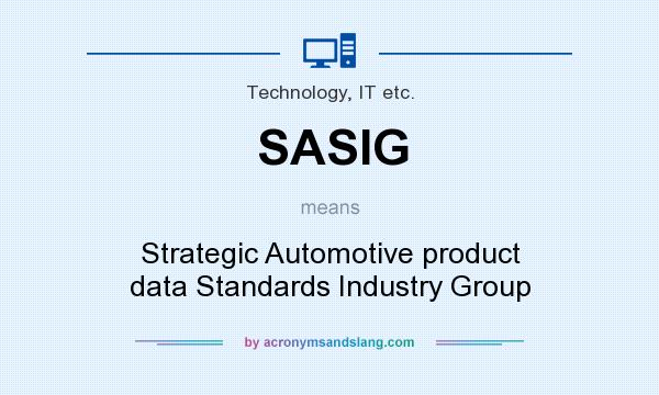 What does SASIG mean? It stands for Strategic Automotive product data Standards Industry Group