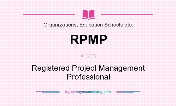 What does RPMP mean? It stands for Registered Project Management Professional