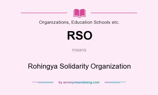 What does RSO mean? It stands for Rohingya Solidarity Organization