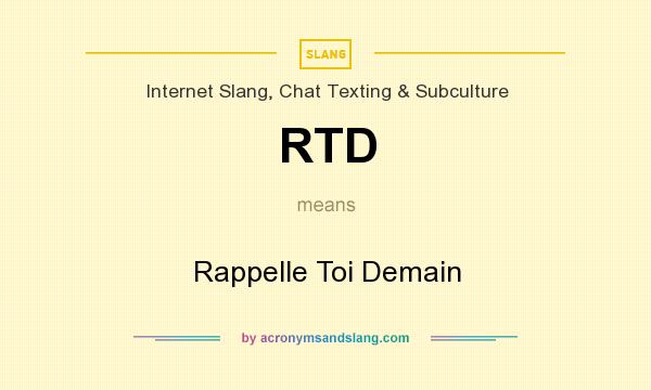 What does RTD mean? It stands for Rappelle Toi Demain