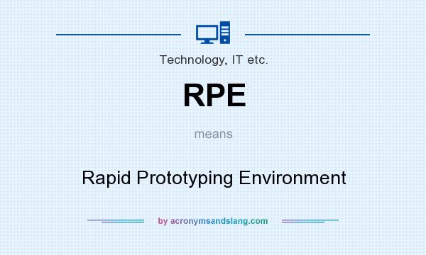 What does RPE mean? It stands for Rapid Prototyping Environment